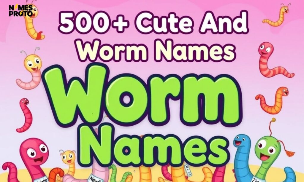 500+ Cute And Catchy Worm Names